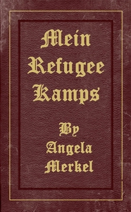 Mein Refugee Kamps by Angela Merkel